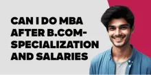 Can I Do MBA After B.Com-Specialization and Salaries 