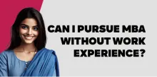 Can I pursue MBA without work experience? 