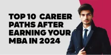 Top 10  Career Paths After Earning Your MBA in 2024 