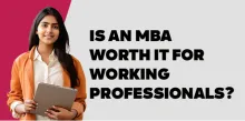 Is an MBA Worth It for Working Professionals? 