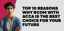 Top 10 Reasons Why BCom with ACCA is the Best Choice for Your Future 
