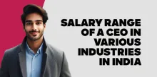 Salary Range of a CEO in Various Industries in India 