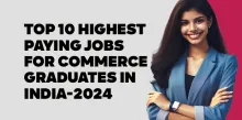 Top 10 highest paying jobs for commerce graduates in India-2024