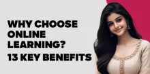 Why Choose Online Learning? 13 Key Benefits