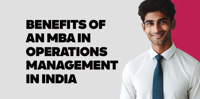 Benefits of an MBA in Operations Management in India 