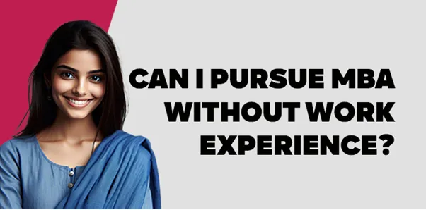 Can I pursue MBA without work experience? 