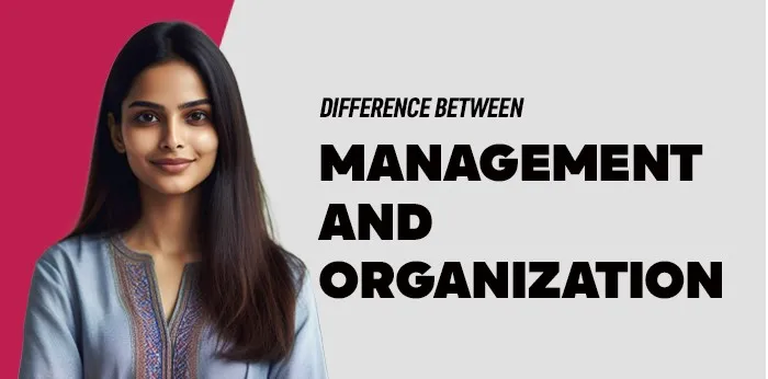 Difference Between Management and Organization