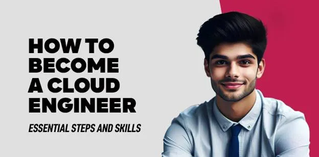 How to Become a Cloud Engineer: Essential Steps and Skills 