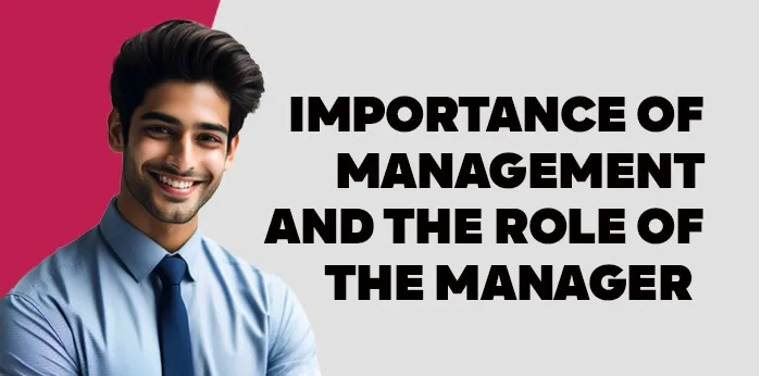 Importance of Management and the role of the manager