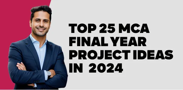 Top 25 MCA Final Year Project Ideas in  2024 