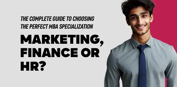 The Complete Guide to Choosing the Perfect MBA Specialization: Marketing, Finance, or HR?