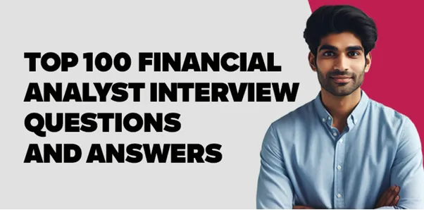 Top 100 Financial Analyst Interview Questions and Answers  
