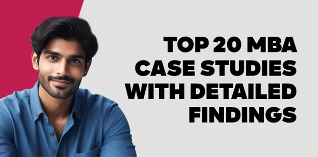 Top 20 MBA Case Studies with Detailed Findings 