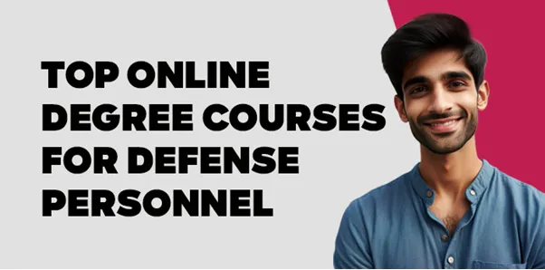 Top Online Degree courses for Defense personnel 