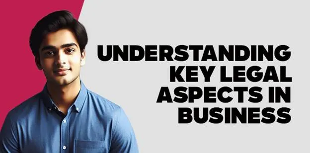 Understanding Key Legal Aspects in Business 