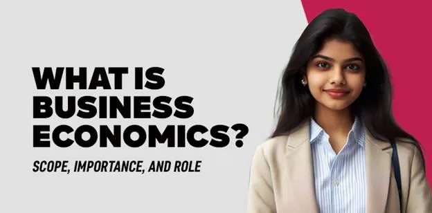 What is Business Economics? Scope, Importance, and Role 
